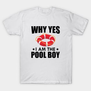 Pool Boy - Why yes I am the pool boy T-Shirt